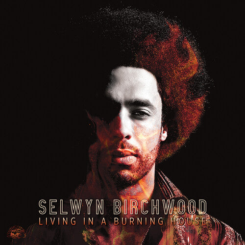 Birchwood, Selwyn: Living In A Burning House