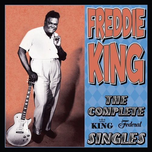 King, Freddie: The Complete King Federal Singles