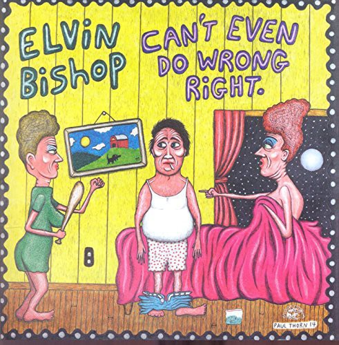 Bishop, Elvin: Can't Even Do Wrong Right