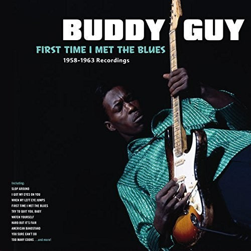 Guy, Buddy: First Time I Met The Blues: 1958-1963 Recordings