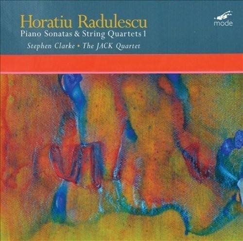 Radulescu / Jack Quartet / Clarke: Horatiu Radulescu: Piano Sonatas & String Quartets