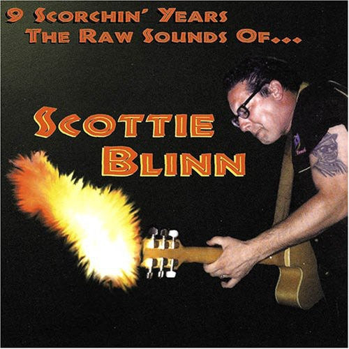 Blinn, Scottie: 9 Scorchin' Years the Raw Sounds of Scottie Blin