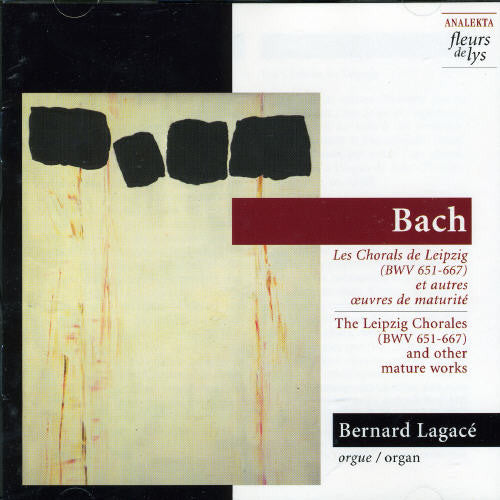 Bach / Lagace: Leipzig Chorales BWV 651-667 & Other Mature Works