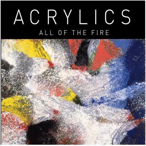 Acrylics: All of the Fire