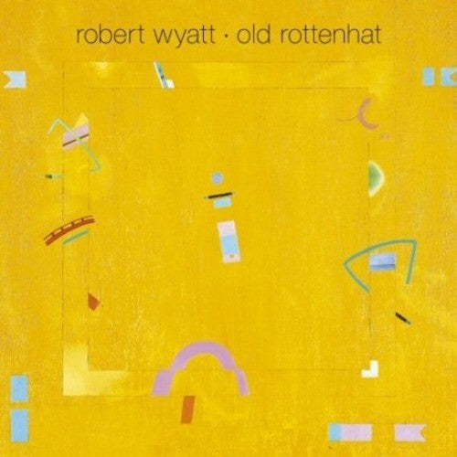 Wyatt, Robert: Old Rottenhat