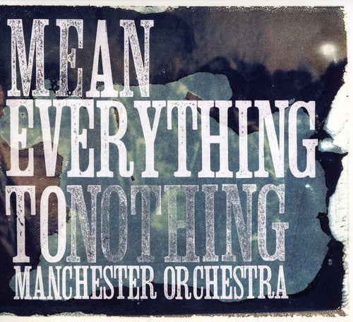 Manchester Orchestra: Mean Everything To Nothing