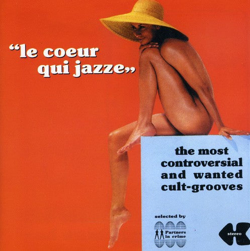 Le Coeur Qui Jazze: Most Controversial & Wanted: Le Coeur Qui Jazze: The Most Controversial & Wanted Grooves / Various