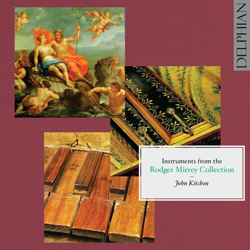 Kitchen / Haydn / Byrd / Pasquini / Mendelssohn: Instruments from the Rodger Mirrey Collection