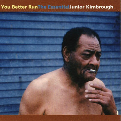 Kimbrough, Junior: You Better Run: The Essential Junior Kimbrough