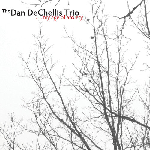 Dan Dechellis Trio: My Age Of Anxiety