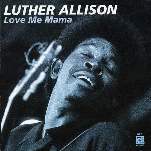 Allison, Luther: Love Me Mama