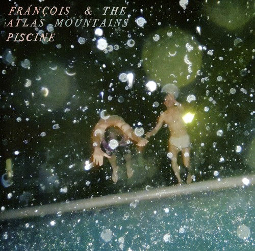 Francois & the Atlas Mountains: Piscine