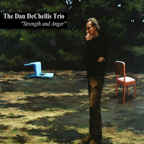 Dan Dechellis Trio: Strength And Anger