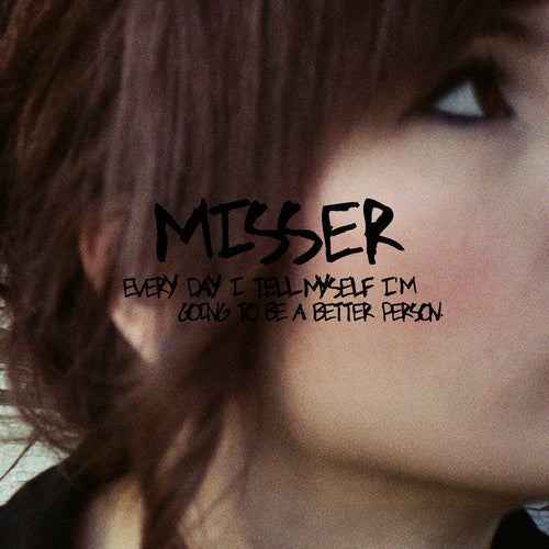 Misser: Every Day I Tell Myself I'M Going To Be A Better