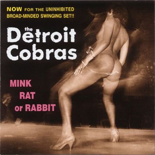 Detroit Cobras: Mink Rat or Rabbit