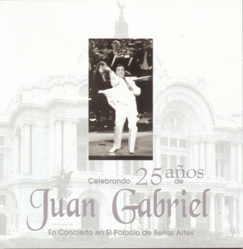 Gabriel, Juan: Celebracion De 25 Anos De Gabriel En Bellas Artes