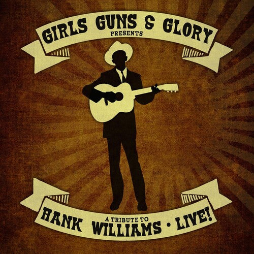 Girls Guns & Glory: Tribute to Hank Williams Live