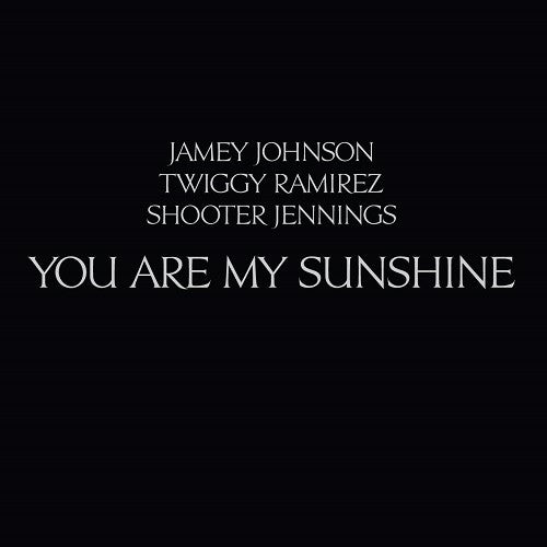 Jennings, Shooter / Johnson, Jamey / Twiggy Ramirez: You Are My Sunshine