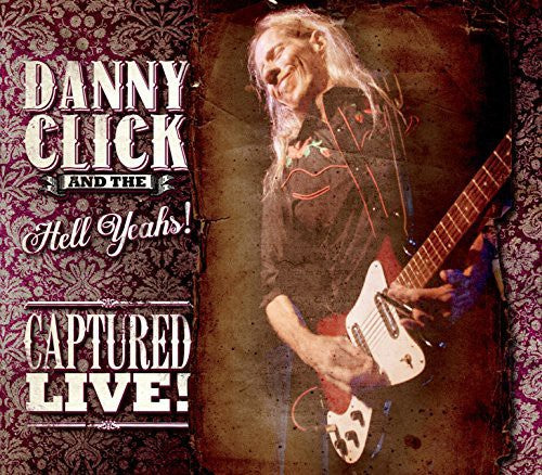 Danny Click & the Hell Yeahs: Captured Live