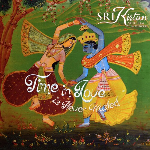 Sri Kirtan: Time in Love Is Never Wasted