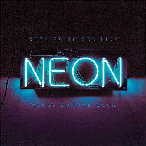 Rogers, Randy: Nothing Shines Like Neon