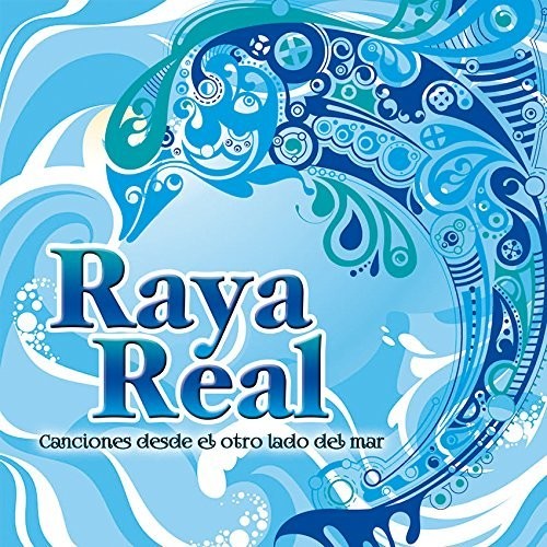 Raya Real: Canciones Desde El Otro Lado Del Mar