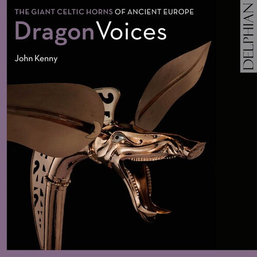 Kenny, John: Dragon Voices: Giant Celtic Horns Of Ancient Eur