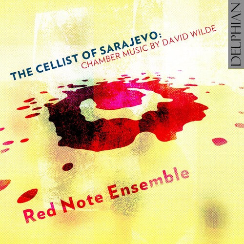 Wilde / Red Note Ensemble /Irvine: The Cellist of Sarajevo: Chamber Music by David Wilde