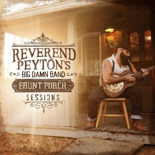 Reverend Peyton's Big Damn Band: Front Porch Sessions