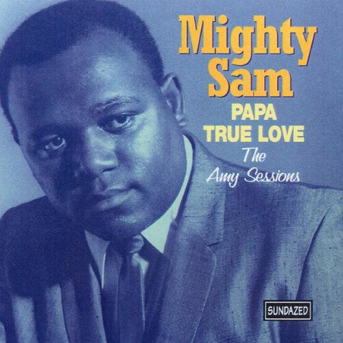 Mighty Sam: Papa True Love: The Amy Sessions