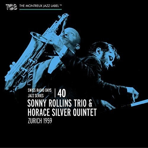 Rollins, Sonny Trio / Silver, Horace Quintet: Zurich 1959: Swiss Radio Days Vol 40