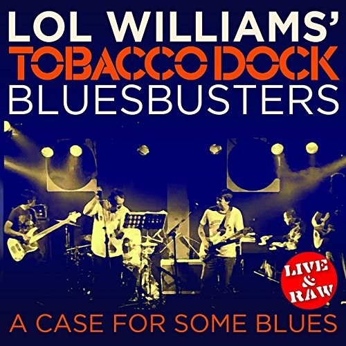 Williams, Lol & the Tobacco Dock Blusbusters: Case For Some Blues