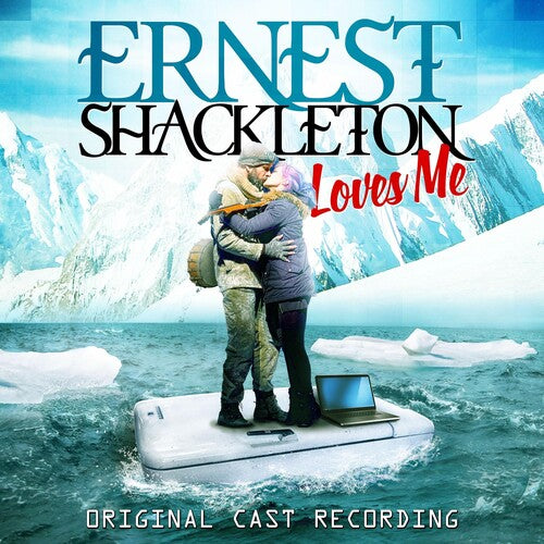 Ernest Shackleton Loves Me / O.B.C.R.: Ernest Shackleton Loves Me (Original Cast Recording)