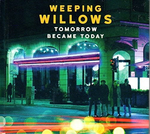 Weeping Willows: Tomorrow Became Today