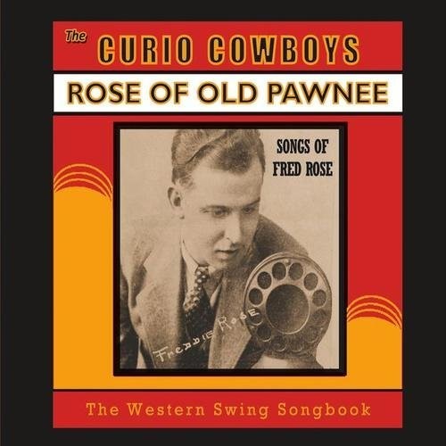 Curio Cowboys: Rose Of Old Pawnee - Songs Of Fred Rose