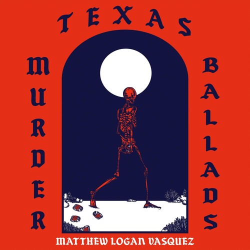 Vasquez, Matthew Logan: Texas Murder Ballads