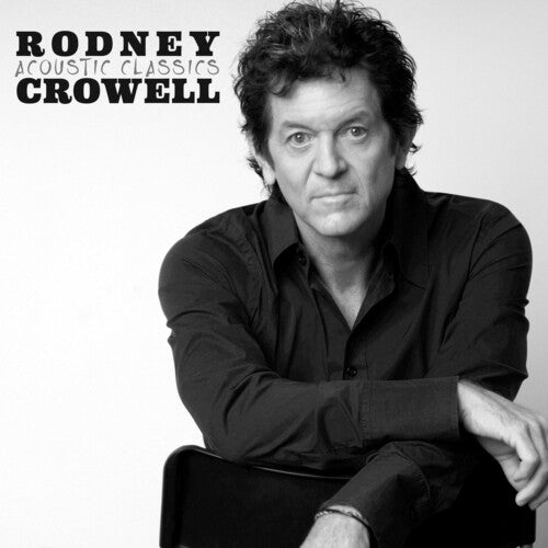 Crowell, Rodney: Acoustic Classics