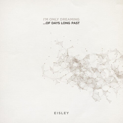 Eisley: I'm Only Dreaming...of Days Long Past
