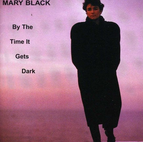 Black, Mary: By The Time It Gets Dark