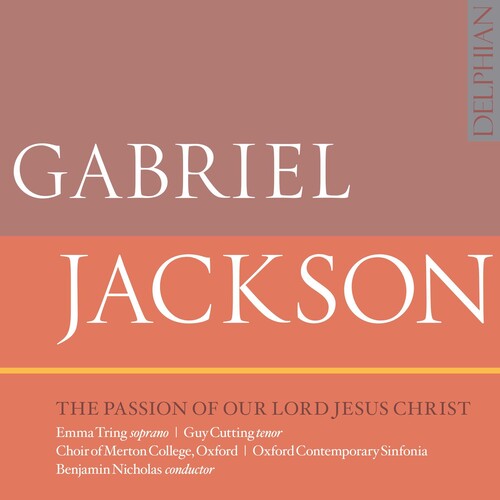 Jackson / Tring / Oxford Contemporary Sinfonia: Passion of Our Lord Jesus Christ