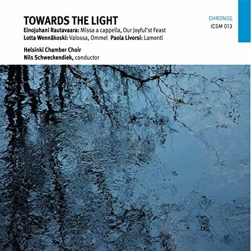 Livorsi / Helsinki Chamber Choir / Schweckendiek: Towards the Light