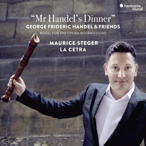 Steger, Maurice & La Cetra: Mr Handel's Dinner - Music For The Opera Intermissions