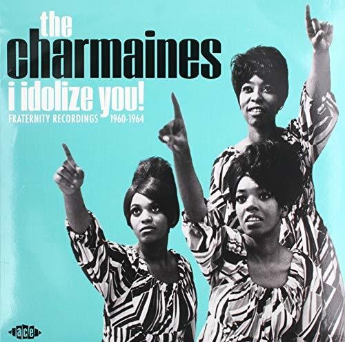 Charmaines: I Idolize You! Fraternity Recordings 1960-1964