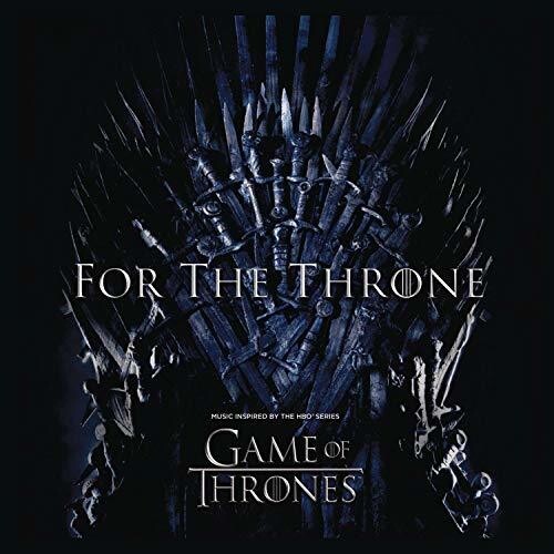 For the Throne: Music Inspired by Game of Thrones: For The Throne: Music Inspired By The HBO Series Game Of Thrones /Various