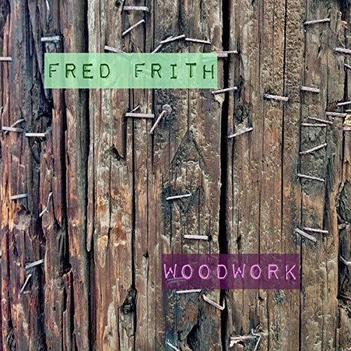 Frith, Fred: Woodwork / Live At Ateliers Claus