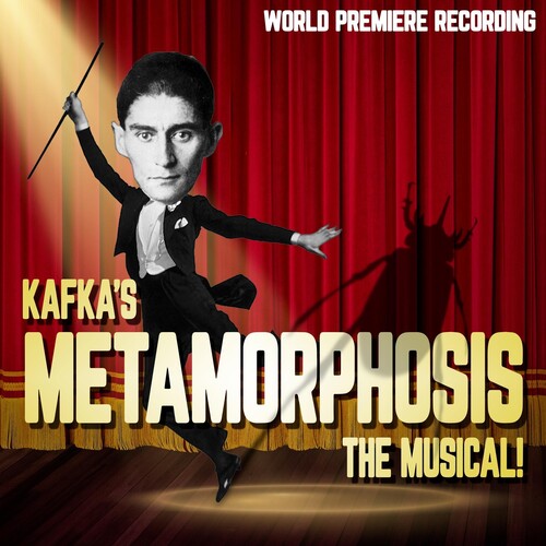 Kafka's Metamorphosis: The Musical! (World Premier: Kafka's Metamorphosis: The Musical! (World Premiere Recording)