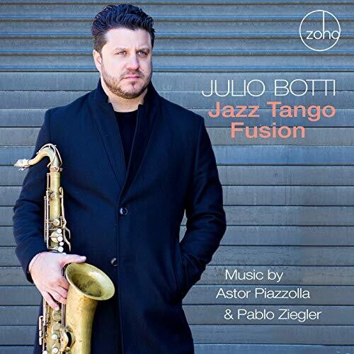 Botti, Julio: Jazz Tango Fusion: Music By Astor Piazzolla & Pablo Ziegler