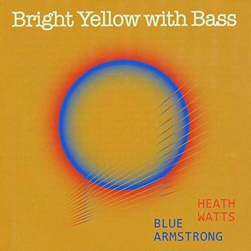 Watts, Heath & Blue Armstrong: Bright Yellow with Bass