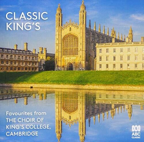 Choir of Kings College Cambridge: Classic Kings: Favourites From The Choir Of King's College Cambridge