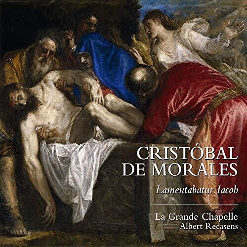 Morales / Grande Chapelle / Recasens: Lamentabatur Iacob